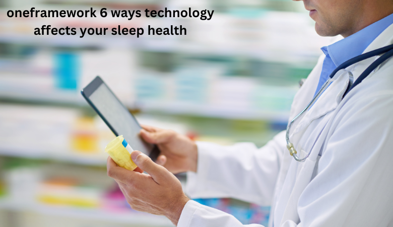 oneframework 6 ways technology affects your sleep health